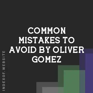 Common Mistakes to Avoid by Oliver Gomez | Indexof