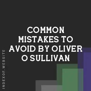 Common Mistakes to Avoid by Oliver O Sullivan | Indexof