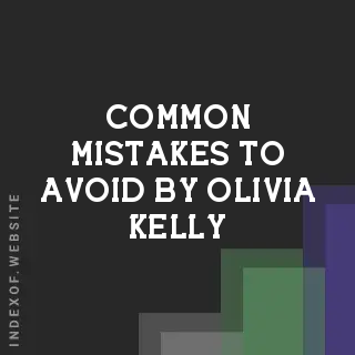 Common Mistakes to Avoid by Olivia Kelly | Indexof