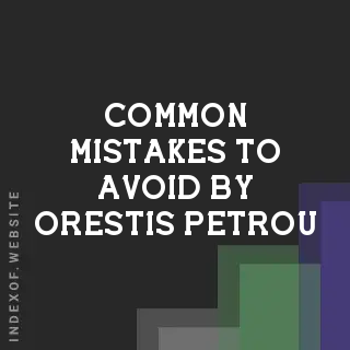 Common Mistakes to Avoid by Orestis Petrou | Indexof