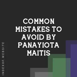 Common Mistakes to Avoid by Panayiota Maitis | Indexof