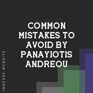 Common Mistakes to Avoid by Panayiotis Andreou | Indexof