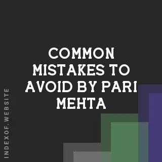 Common Mistakes to Avoid by Pari Mehta | Indexof