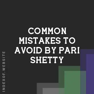 Common Mistakes to Avoid by Pari Shetty | Indexof