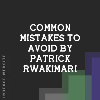 Common Mistakes to Avoid by Patrick Rwakimari | Indexof
