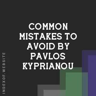 Common Mistakes to Avoid by Pavlos Kyprianou | Indexof