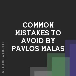 Common Mistakes to Avoid by Pavlos Malas | Indexof
