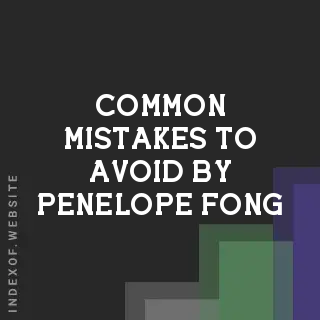 Common Mistakes to Avoid by Penelope Fong | Indexof