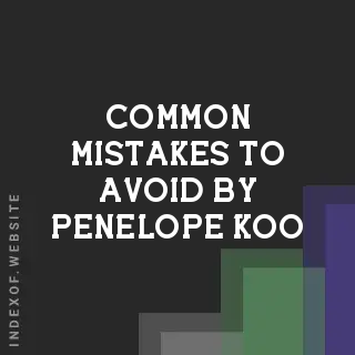 Common Mistakes to Avoid by Penelope Koo | Indexof
