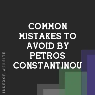 Common Mistakes to Avoid by Petros Constantinou | Indexof