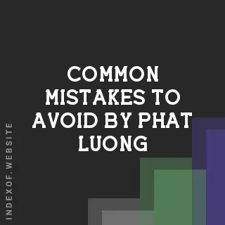 Common Mistakes to Avoid by Phat Luong | Indexof