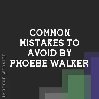 Common Mistakes to Avoid by Phoebe Walker | Indexof