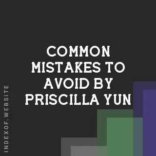 Common Mistakes to Avoid by Priscilla Yun | Indexof