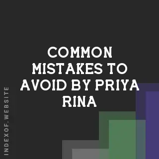 Common Mistakes to Avoid by Priya Rina | Indexof