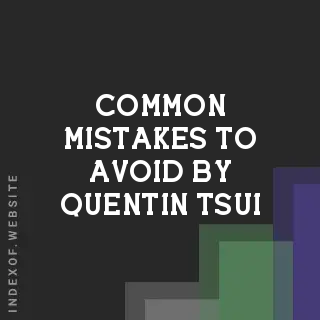 Common Mistakes to Avoid by Quentin Tsui | Indexof