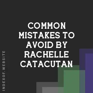 Common Mistakes to Avoid by Rachelle Catacutan | Indexof