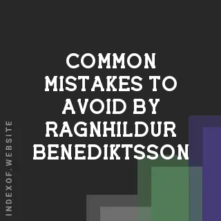 Common Mistakes to Avoid by Ragnhildur Benediktsson | Indexof