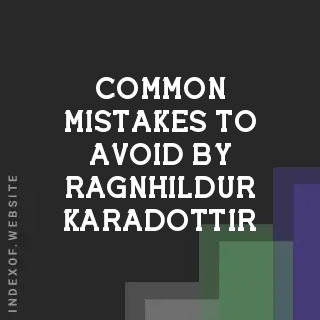 Common Mistakes to Avoid by Ragnhildur Karadottir | Indexof