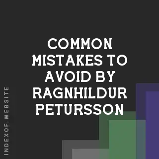Common Mistakes to Avoid by Ragnhildur Petursson | Indexof
