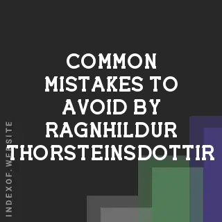 Common Mistakes to Avoid by Ragnhildur Thorsteinsdottir | Indexof