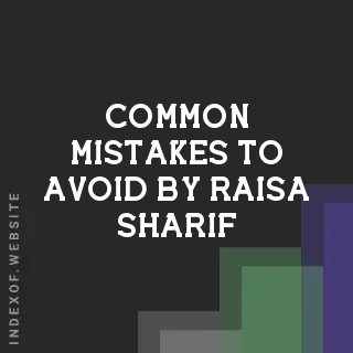 Common Mistakes to Avoid by Raisa Sharif | Indexof