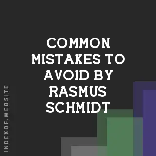 Common Mistakes to Avoid by Rasmus Schmidt | Indexof