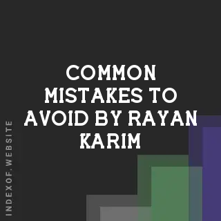 Common Mistakes to Avoid by Rayan Karim | Indexof