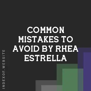 Common Mistakes to Avoid by Rhea Estrella | Indexof