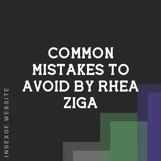 Common Mistakes to Avoid by Rhea Ziga | Indexof