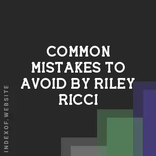 Common Mistakes to Avoid by Riley Ricci | Indexof