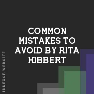 Common Mistakes to Avoid by Rita Hibbert | Indexof