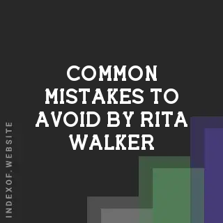 Common Mistakes to Avoid by Rita Walker | Indexof