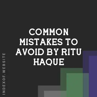 Common Mistakes to Avoid by Ritu Haque | Indexof