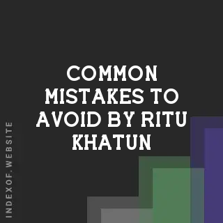 Common Mistakes to Avoid by Ritu Khatun | Indexof