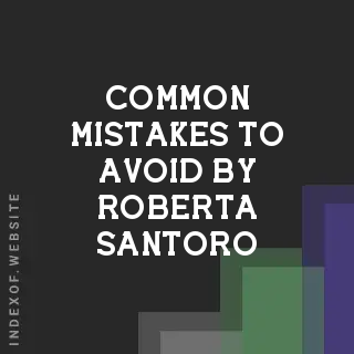 Common Mistakes to Avoid by Roberta Santoro | Indexof