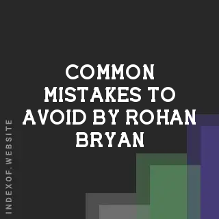 Common Mistakes to Avoid by Rohan Bryan | Indexof