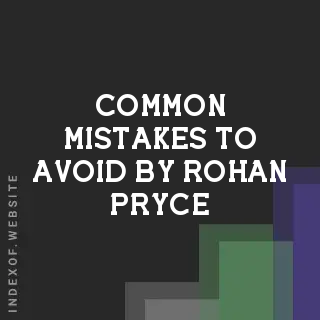 Common Mistakes to Avoid by Rohan Pryce | Indexof