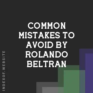 Common Mistakes to Avoid by Rolando Beltran | Indexof