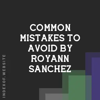 Common Mistakes to Avoid by Royann Sanchez | Indexof