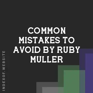 Common Mistakes to Avoid by Ruby Muller | Indexof