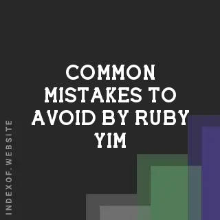 Common Mistakes to Avoid by Ruby Yim | Indexof