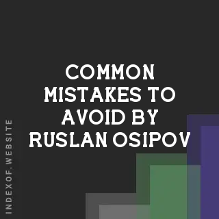 Common Mistakes to Avoid by Ruslan Osipov | Indexof