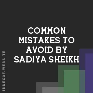 Common Mistakes to Avoid by Sadiya Sheikh | Indexof
