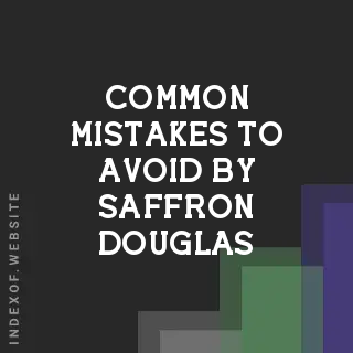 Common Mistakes to Avoid by Saffron Douglas | Indexof
