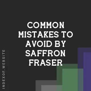 Common Mistakes to Avoid by Saffron Fraser | Indexof