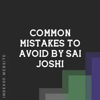 Common Mistakes to Avoid by Sai Joshi | Indexof