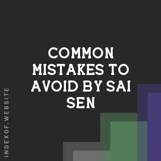 Common Mistakes to Avoid by Sai Sen | Indexof