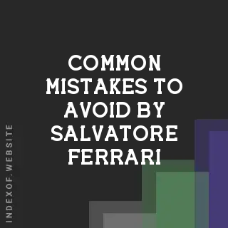 Common Mistakes to Avoid by Salvatore Ferrari | Indexof