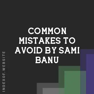 Common Mistakes to Avoid by Sami Banu | Indexof