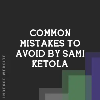 Common Mistakes to Avoid by Sami Ketola | Indexof